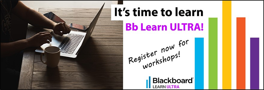 It's time to learn Bb Learn ULTRA! Register now for workshops!
