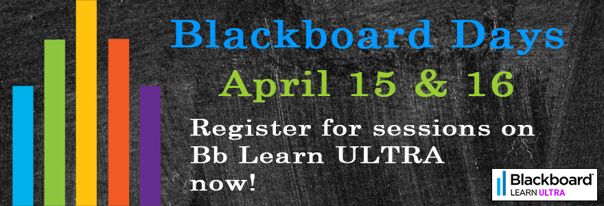 Blackboard Days - April 15 & 16. Register for sessions on Bb Learn ULTRA now!