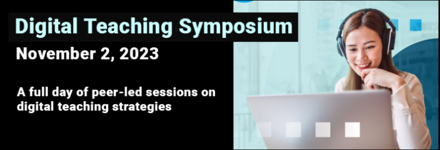 Digital Teaching Symposium - November 2, 2023 - A full day of peer-led sessions on digital teaching strategies