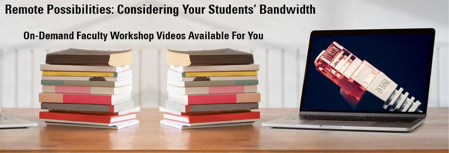 Remote Possibilities and Considering your Students' Bandwidth