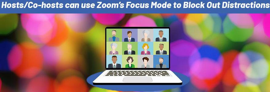 Hosts can Enable Focus Mode in Zoom to Minimize Distractions