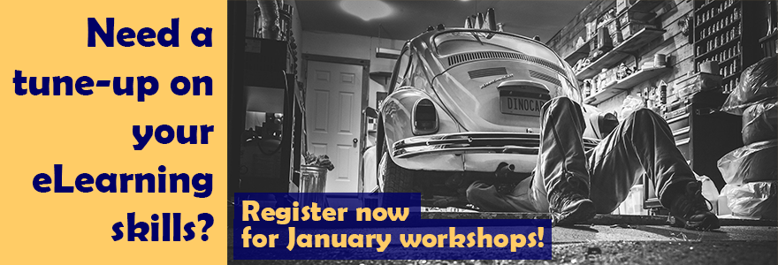Need a tune-up on your eLearning skills? Register now for January workshops!
