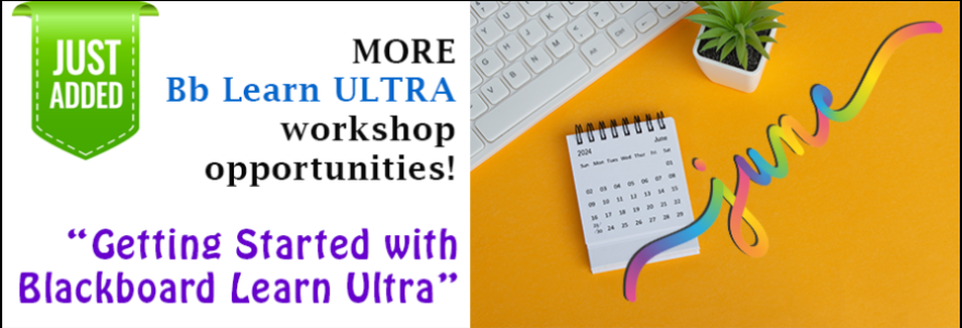 Just added. More Bb Learn Ultra workshop opportunities! "Getting Started with Blackboard Learn Ultra"