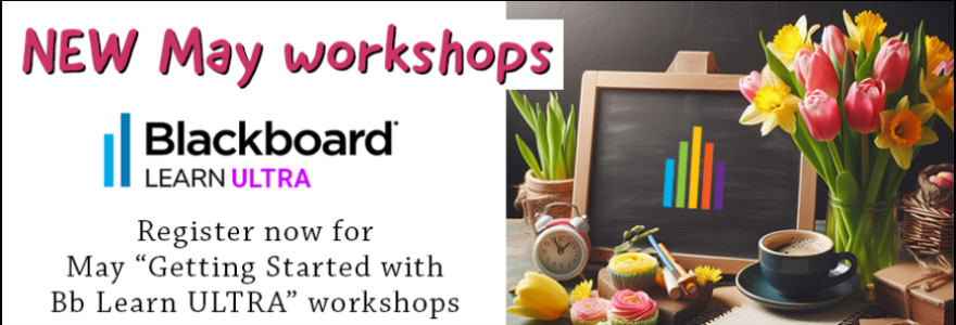 NEW May workshops - Register now for May "Getting Started with Bb Learn ULTRA" workshops